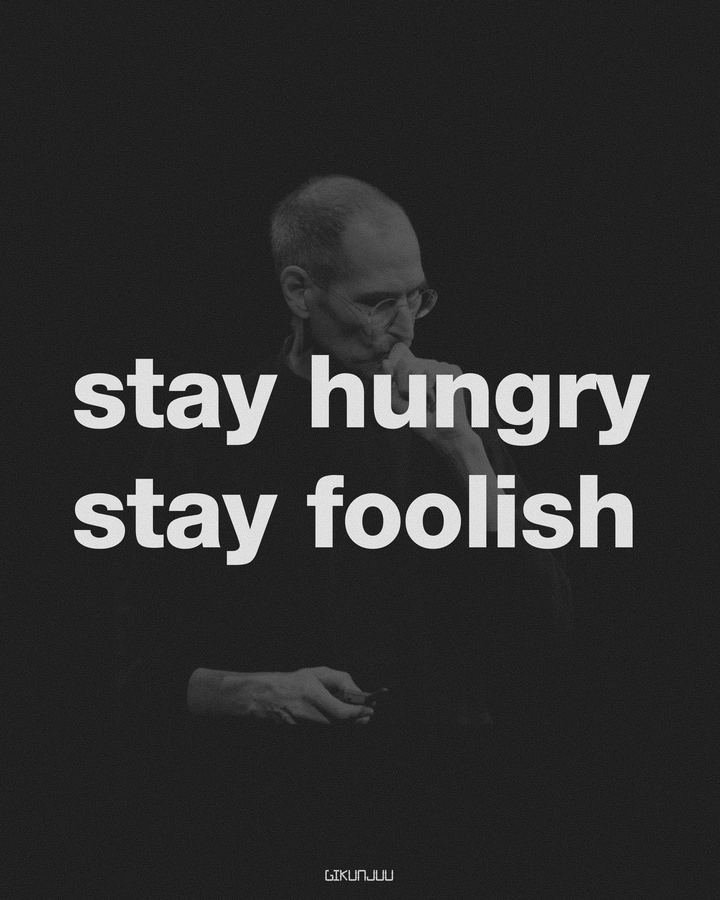 Stay Hungry Stay Foolish